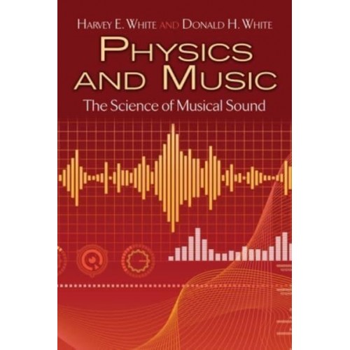 Physics and Music The Science of Musical Sound - Dover Books on Physics