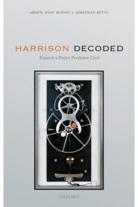 Harrison Decoded Towards a Perfect Pendulum Clock