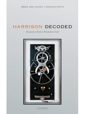 Harrison Decoded Towards a Perfect Pendulum Clock