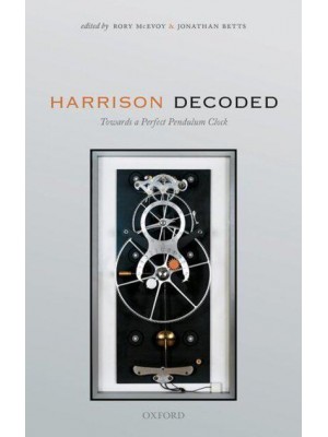 Harrison Decoded Towards a Perfect Pendulum Clock