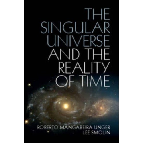 The Singular Universe and the Reality of Time A Proposal in Natural Philosophy