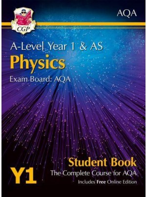 A-Level Year 1 & AS Physics Exam Board: AQA : The Complete Course for AQA