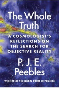 The Whole Truth A Cosmologist's Reflections on the Search for Objective Reality