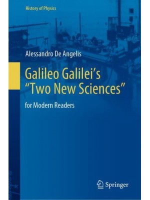 Galileo Galilei's 'Two New Sciences' : for Modern Readers - History of Physics