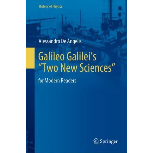Galileo Galilei's 'Two New Sciences' : for Modern Readers - History of Physics