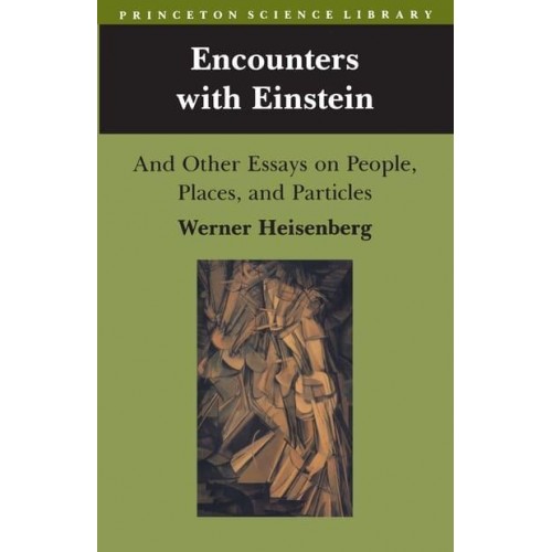Encounters With Einstein And Other Essays on People, Places, and Particles - Princeton Science Library