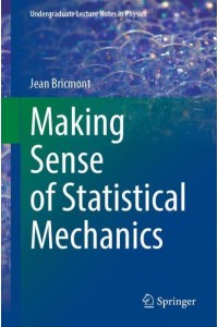 Making Sense of Statistical Mechanics - Undergraduate Lecture Notes in Physics
