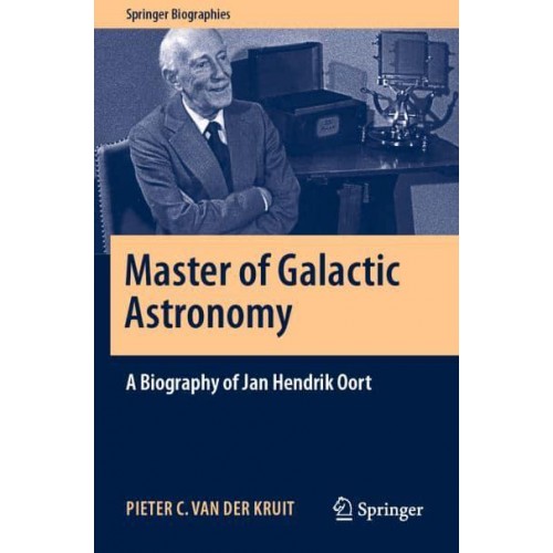 Master of Galactic Astronomy: A Biography of Jan Hendrik Oort - Springer Biographies