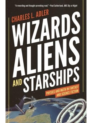 Wizards, Aliens, and Starships Physics and Math in Fantasy and Science Fiction