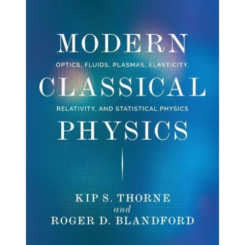 Modern Classical Physics Optics, Fluids, Plasmas, Elasticity, Relativity, and Statistical Physics
