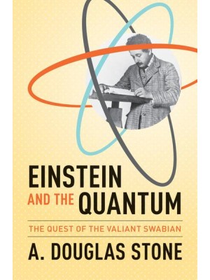 Einstein and the Quantum The Quest of the Valiant Swabian