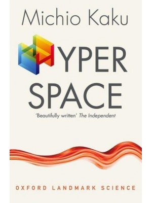 Hyperspace A Scientific Odyssey Through Parallel Universes, Time Warps and the Tenth Dimension - Oxford Landmark Science