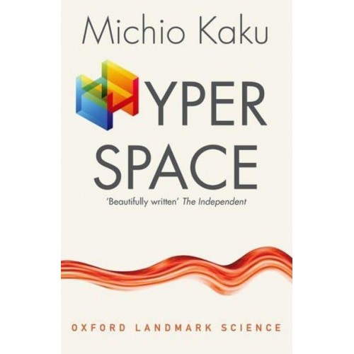 Hyperspace A Scientific Odyssey Through Parallel Universes, Time Warps and the Tenth Dimension - Oxford Landmark Science