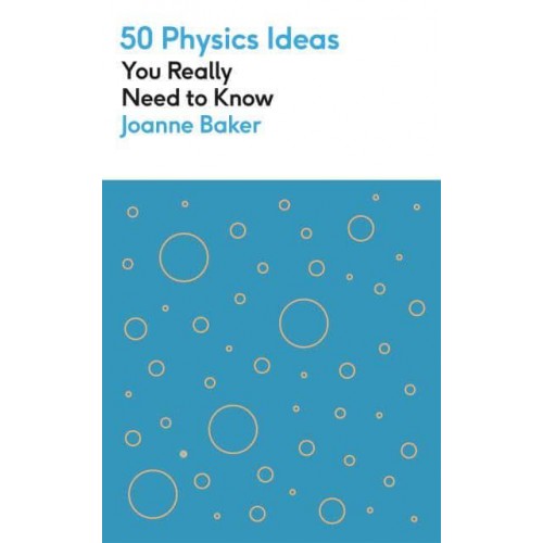 50 Physics Ideas You Really Need to Know - 50 Ideas You Really Need to Know Series