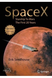 SpaceX : Starship to Mars - The First 20 Years - Springer Praxis Books