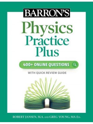 Barron's Physics Practice Plus 400+ Online Questions and Quick Study Review