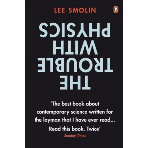 The Trouble With Physics The Rise of String Theory, the Fall of a Science and What Comes Next