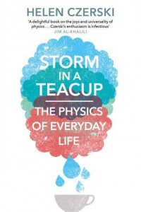 Storm in a Teacup The Physics of Everyday Life