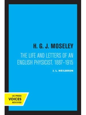 H.G.J. Moseley The Life and Letters of an English Physicist, 1887-1915