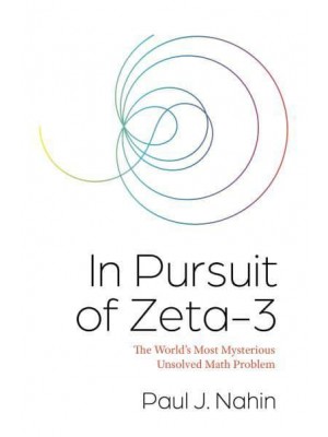 In Pursuit of Zeta-3 The World's Most Mysterious Unsolved Math Problem