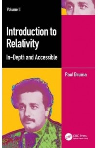 Introduction to Relativity Volume II: In-Depth and Accessible