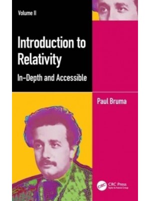 Introduction to Relativity Volume II: In-Depth and Accessible
