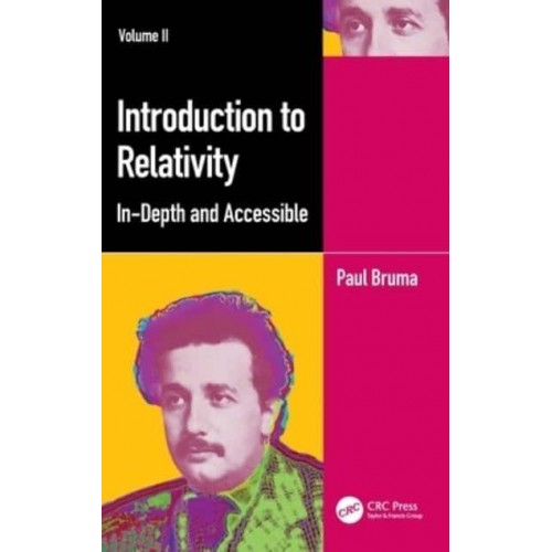 Introduction to Relativity Volume II: In-Depth and Accessible
