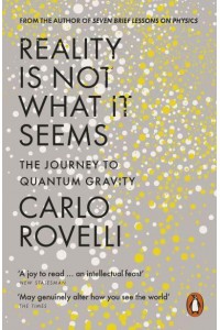 Reality Is Not What It Seems The Journey to Quantum Gravity