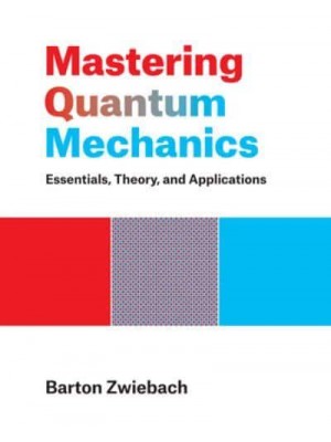 Mastering Quantum Mechanics Essentials, Theory, and Applications