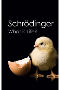 What Is Life? The Physical Aspect of the Living Cell ; With, Mind and Matter ; & Autobiographical Sketches - Canto Classics