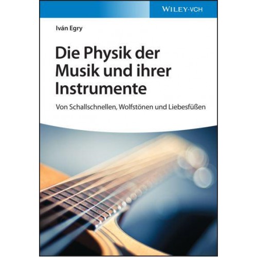 Die Physik Der Musik Und Ihrer Instrumente Von Schallschnellen, Wolfstönen Und Liebesfüen