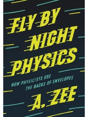 Fly by Night Physics How Physicists Use the Backs of Envelopes