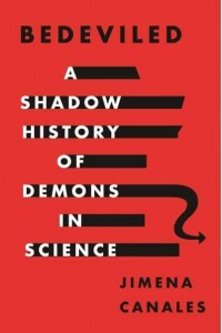 Bedeviled A Shadow History of Demons in Science