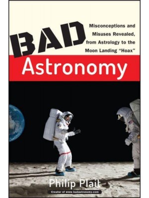 Bad Astronomy Misconceptions and Misuses Revealed, from Astrology to the Moon Landing 'Hoax'