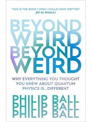 Beyond Weird Why Everything You Thought You Knew About Quantum Physics Is ... Different