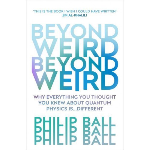 Beyond Weird Why Everything You Thought You Knew About Quantum Physics Is ... Different