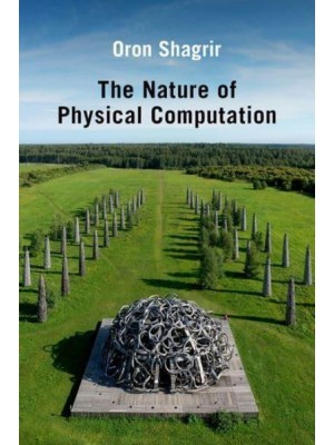 The Nature of Physical Computation - Oxford Studies in Philosophy of Science
