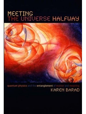 Meeting the Universe Halfway Quantum Physics and the Entanglement of Matter and Meaning