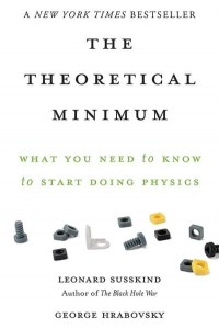 The Theoretical Minimum What You Need to Know to Start Doing Physics