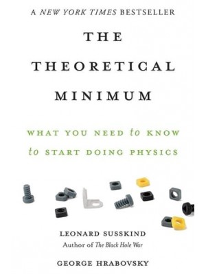 The Theoretical Minimum What You Need to Know to Start Doing Physics
