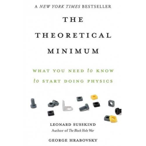 The Theoretical Minimum What You Need to Know to Start Doing Physics