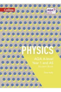AQA A-Level Physics. Year 1 and AS Student Book - Collins AQA A-Level Science