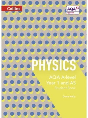 AQA A-Level Physics. Year 1 and AS Student Book - Collins AQA A-Level Science