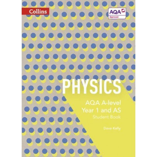 AQA A-Level Physics. Year 1 and AS Student Book - Collins AQA A-Level Science