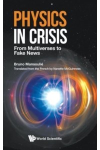Physics in Crisis From Multiverses to Fake News
