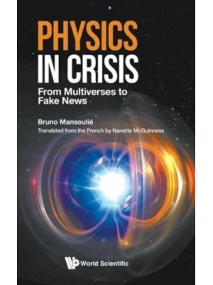 Physics in Crisis From Multiverses to Fake News