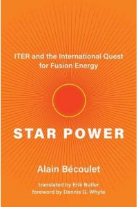 Star Power ITER and the International Quest for Fusion Energy