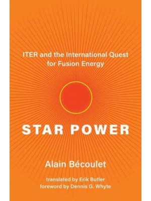 Star Power ITER and the International Quest for Fusion Energy