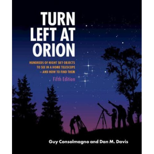 Turn Left at Orion Hundreds of Night Sky Objects to See in a Home Telescope - And How to Find Them