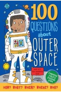 100 Questions About Outer Space And All the Answers, Too! - 100 Questions